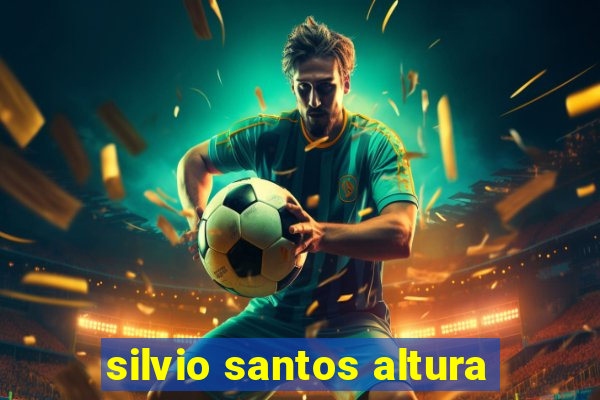 silvio santos altura